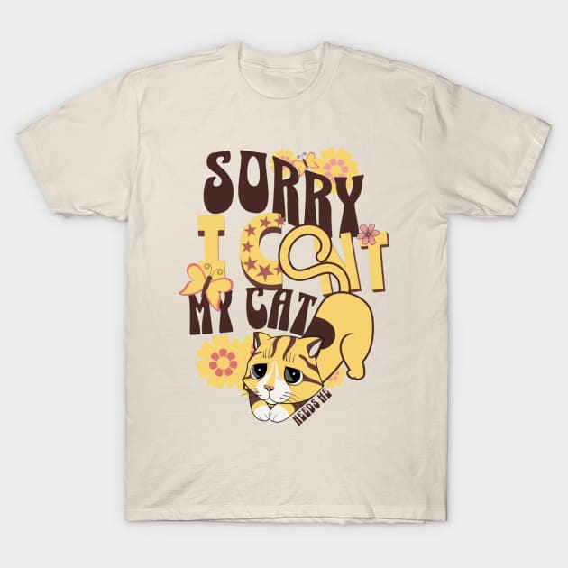 Sorry I Cant My Cat Needs Me T-Shirt by BKSMAIL-Shop